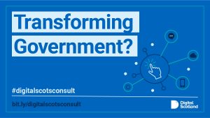 Graphic showing digital imagery, "transforming government?" and hashtags and links to the new digital strategy for scotland consultation page