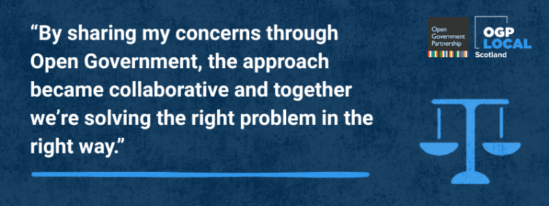 “By sharing my concerns through Open Government, the approach became collaborative and together we’re solving the right problem in the right way.”