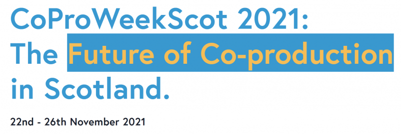 Co-pro week scot 2021: The future of co-production in Scotland 22nd-26th November 2021
